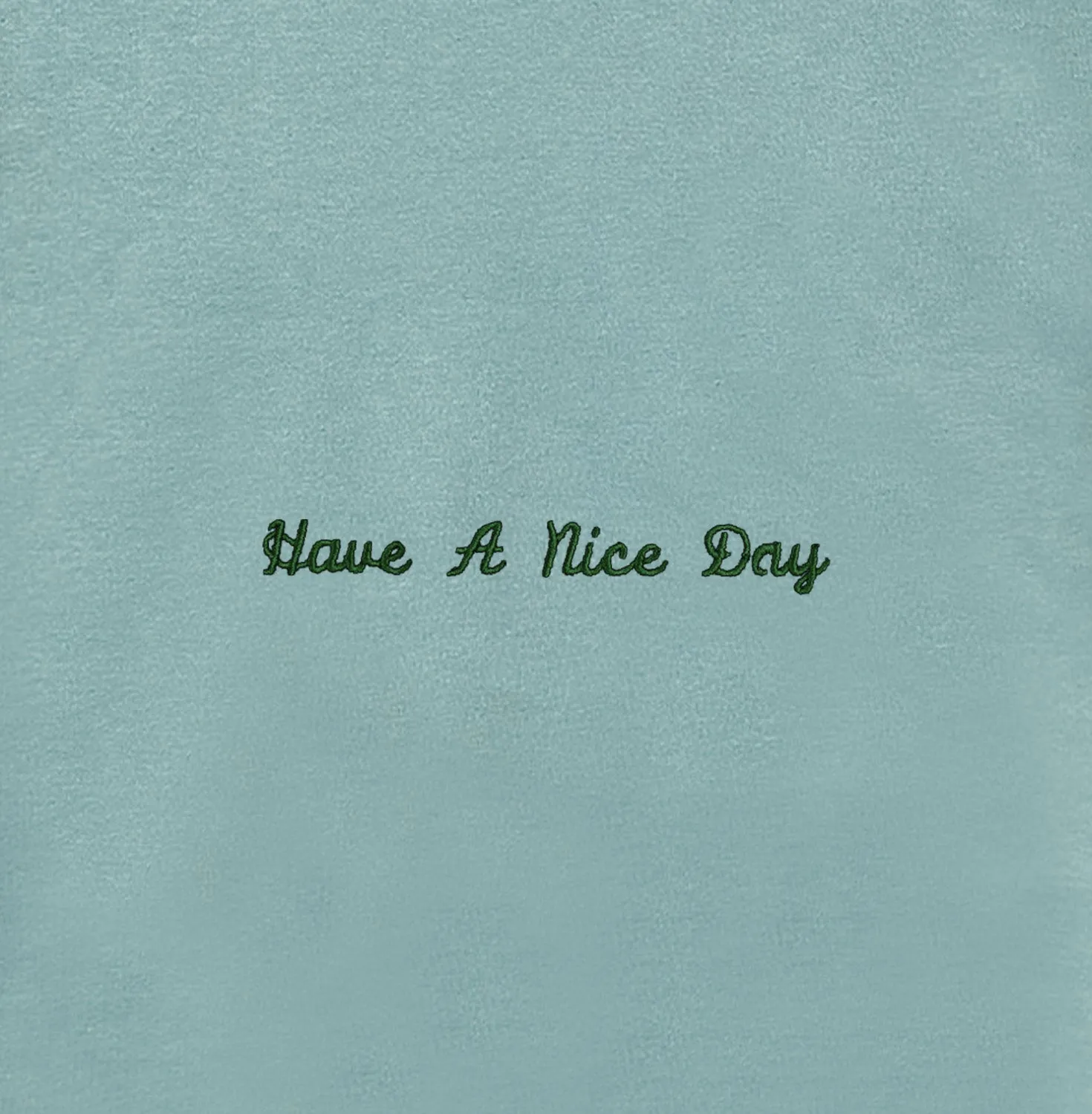HAVE A NICE DAY CREWNECK (SEAFOAM)